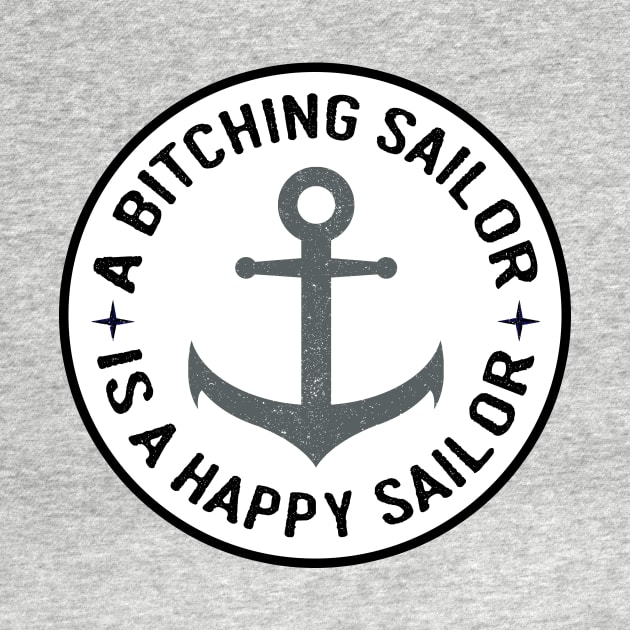 Grey Anchor Bitching Sailor is a Happy Sailor by HighBrowDesigns